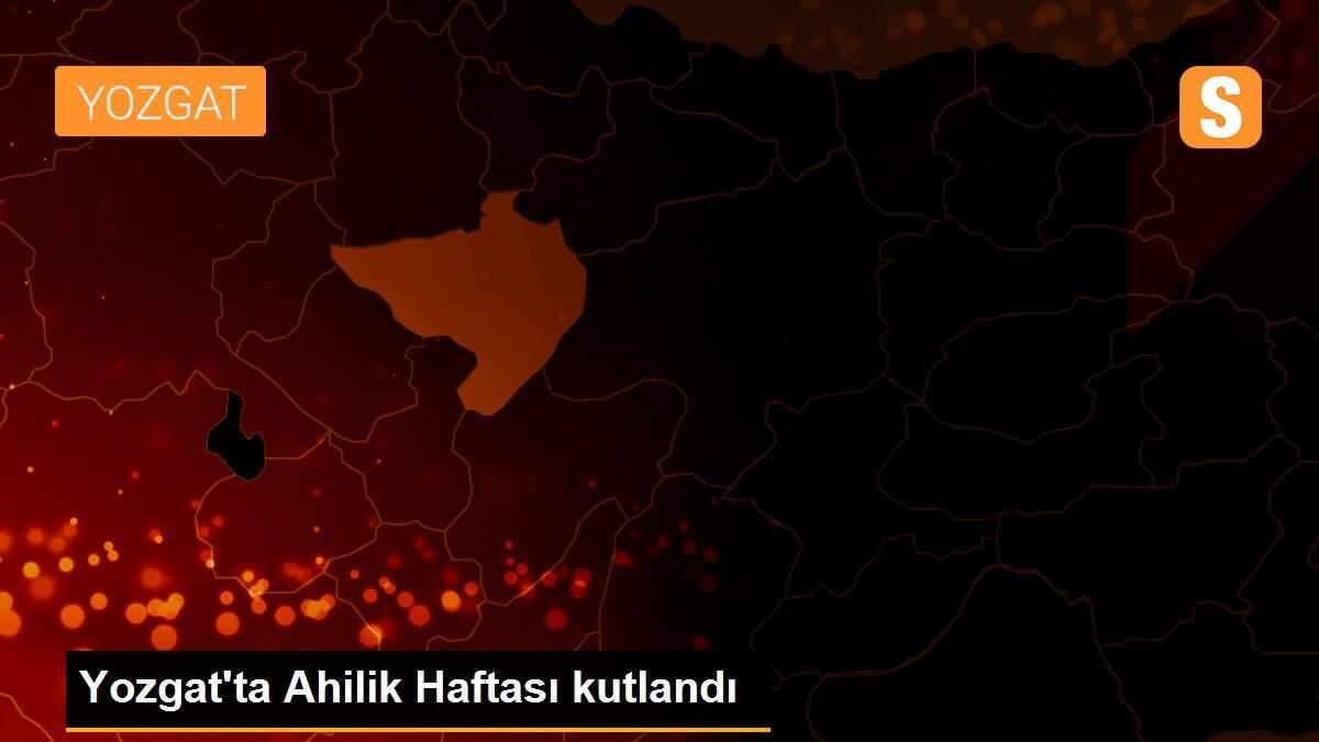 Yozgat\'ta Ahilik Haftası kutlandı