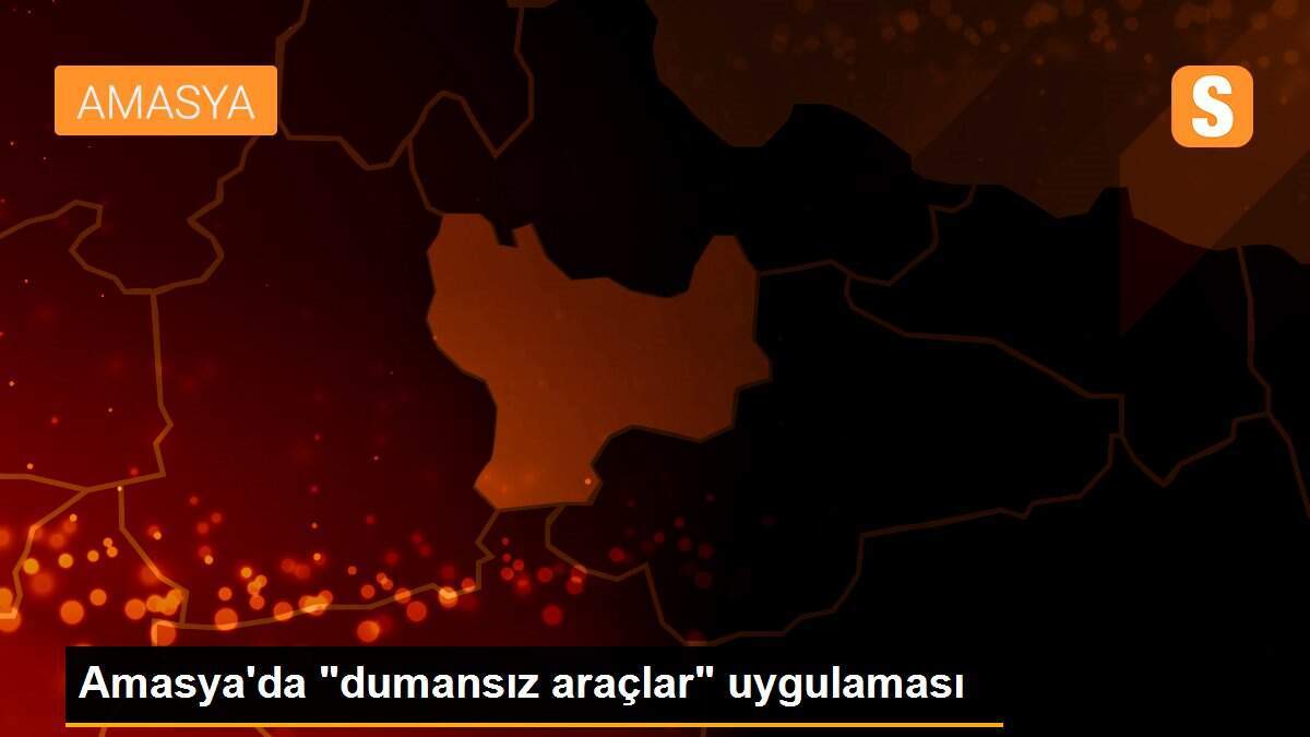 Amasya\'da "dumansız araçlar" uygulaması