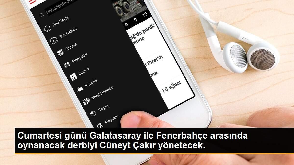 Cumartesi günü Galatasaray ile Fenerbahçe arasında oynanacak derbiyi Cüneyt Çakır yönetecek.