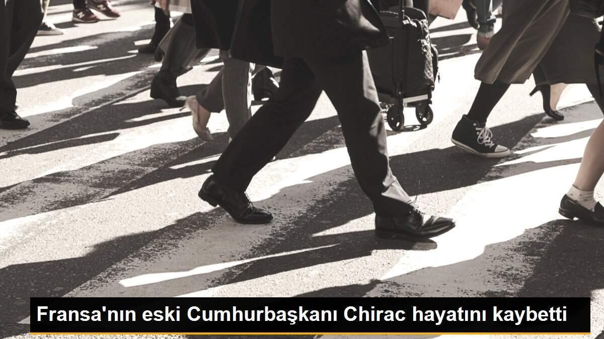 Fransa\'nın eski Cumhurbaşkanı Chirac hayatını kaybetti