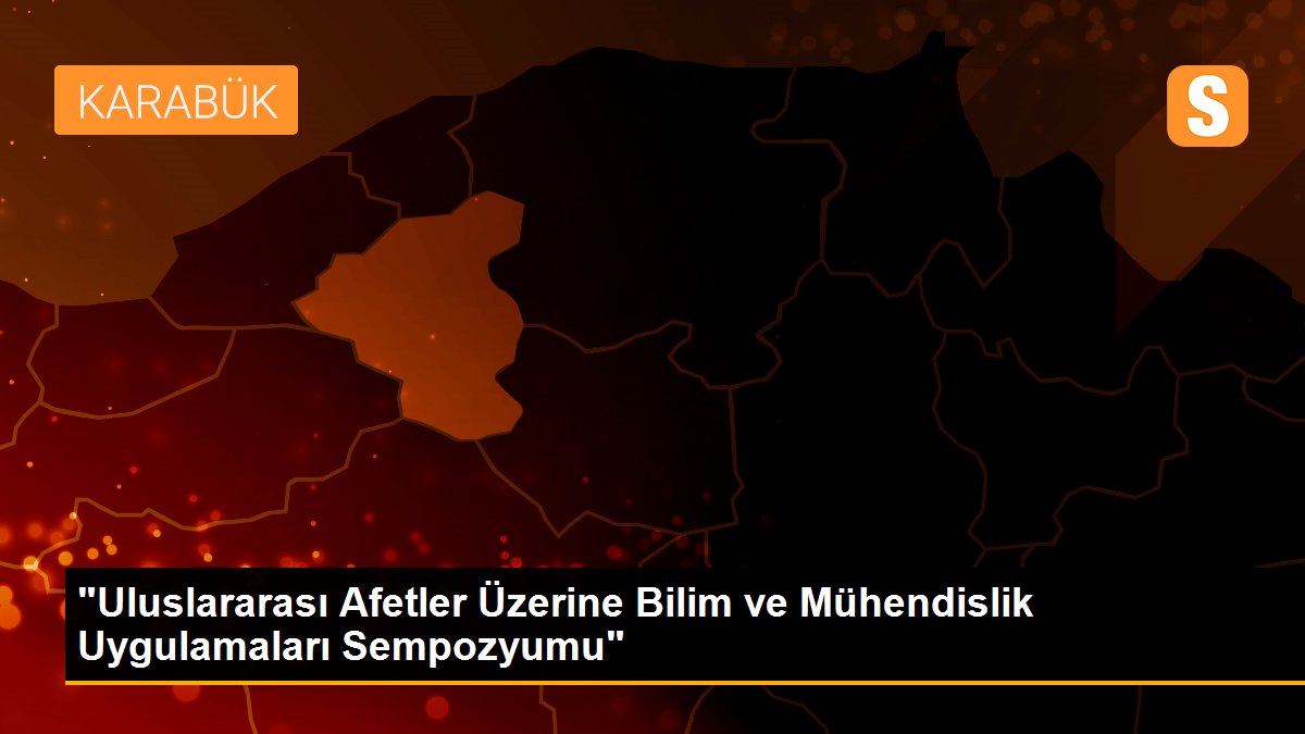 "Uluslararası Afetler Üzerine Bilim ve Mühendislik Uygulamaları Sempozyumu"