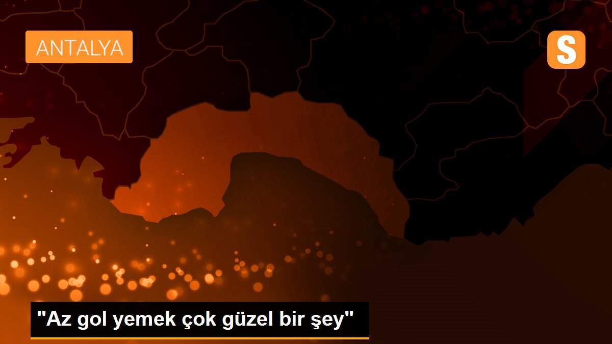 "Az gol yemek çok güzel bir şey"