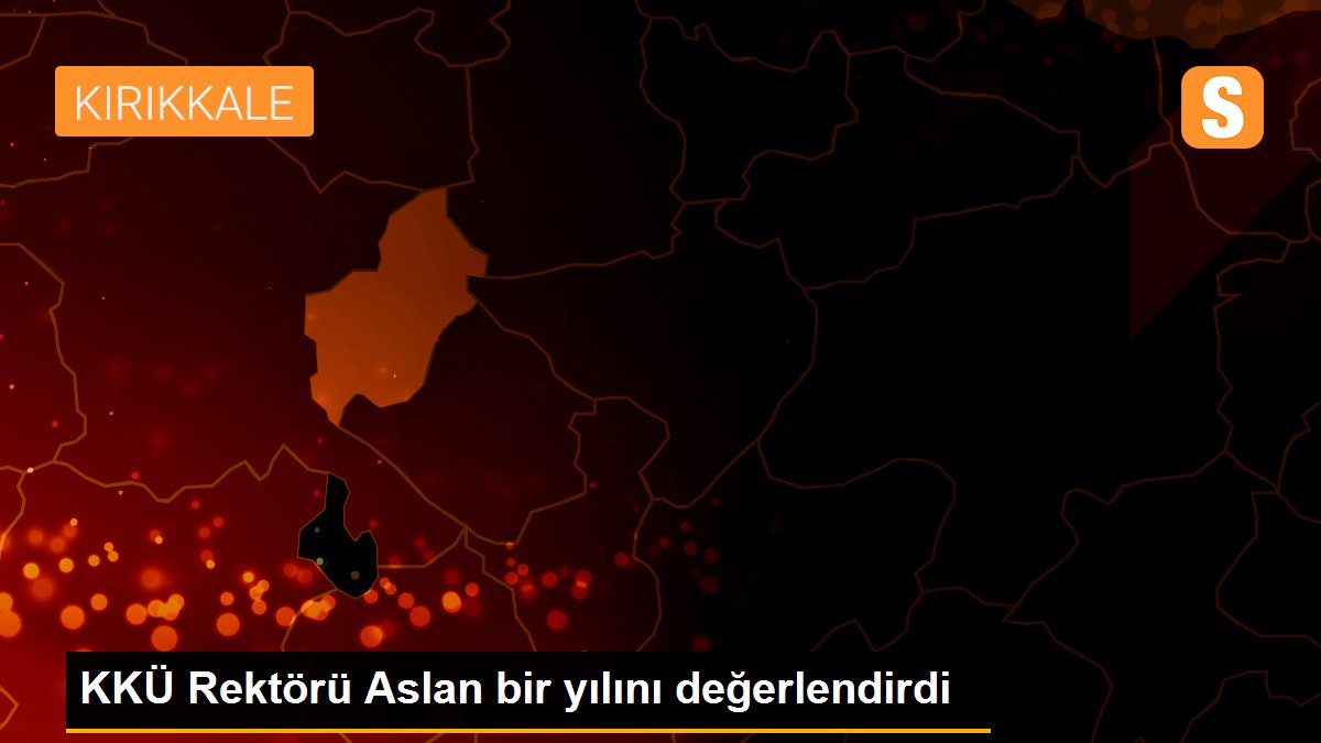 KKÜ Rektörü Aslan bir yılını değerlendirdi