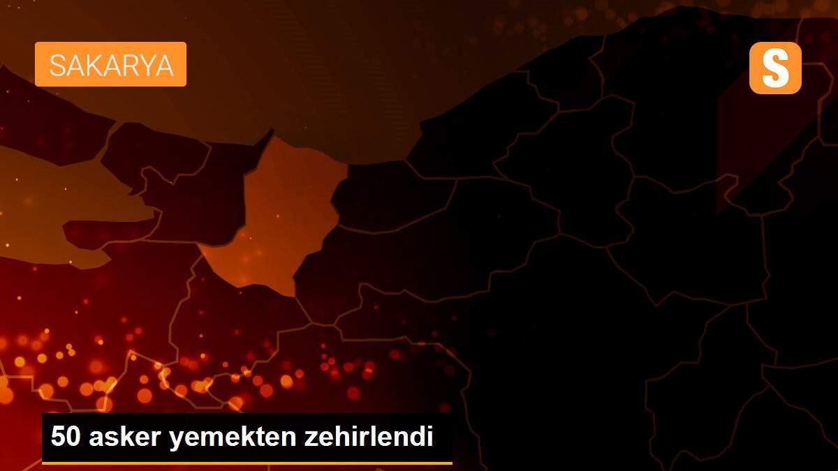 50 asker yemekten zehirlendi