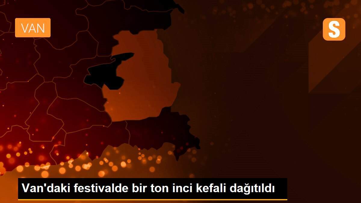 Van\'daki festivalde bir ton inci kefali dağıtıldı