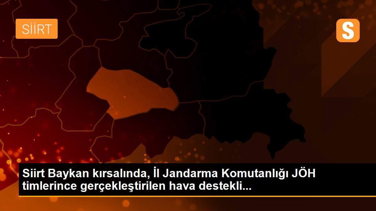 Siirt Baykan kırsalında, İl Jandarma Komutanlığı JÖH timlerince gerçekleştirilen hava destekli...