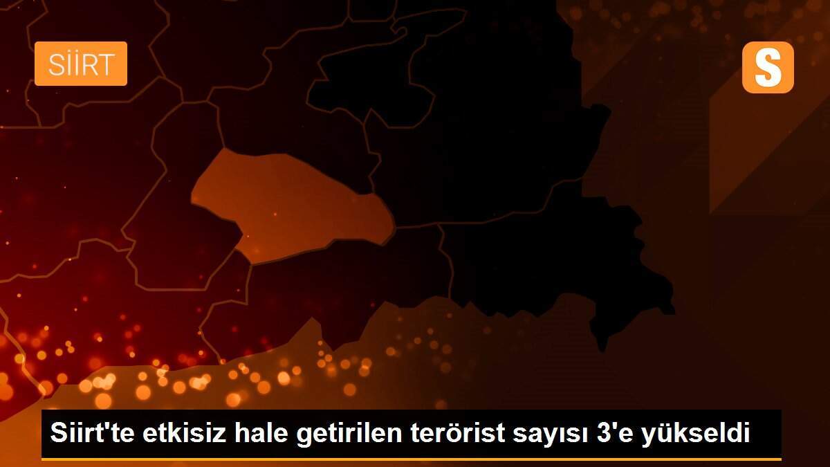 Siirt\'te etkisiz hale getirilen terörist sayısı 3\'e yükseldi