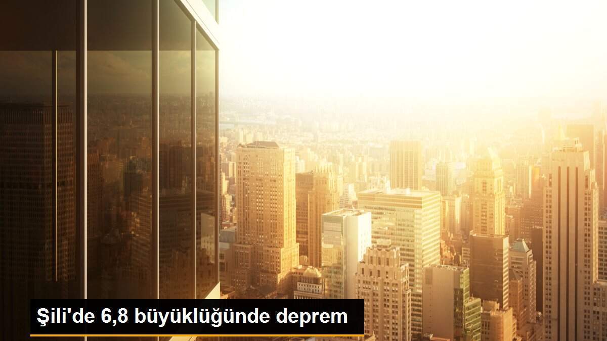 Şili\'de 6,8 büyüklüğünde deprem