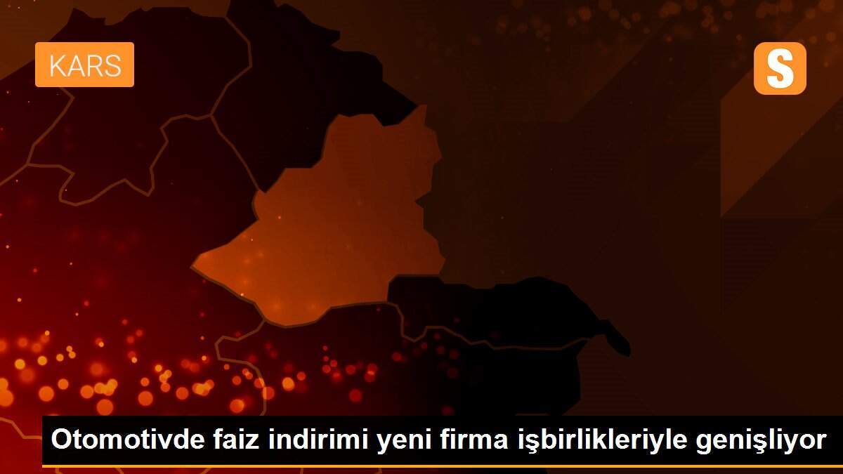 Otomotivde faiz indirimi yeni firma işbirlikleriyle genişliyor
