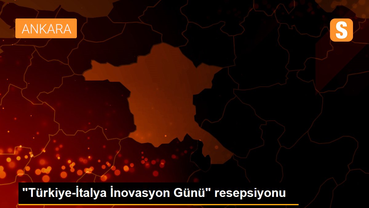 "Türkiye-İtalya İnovasyon Günü" resepsiyonu