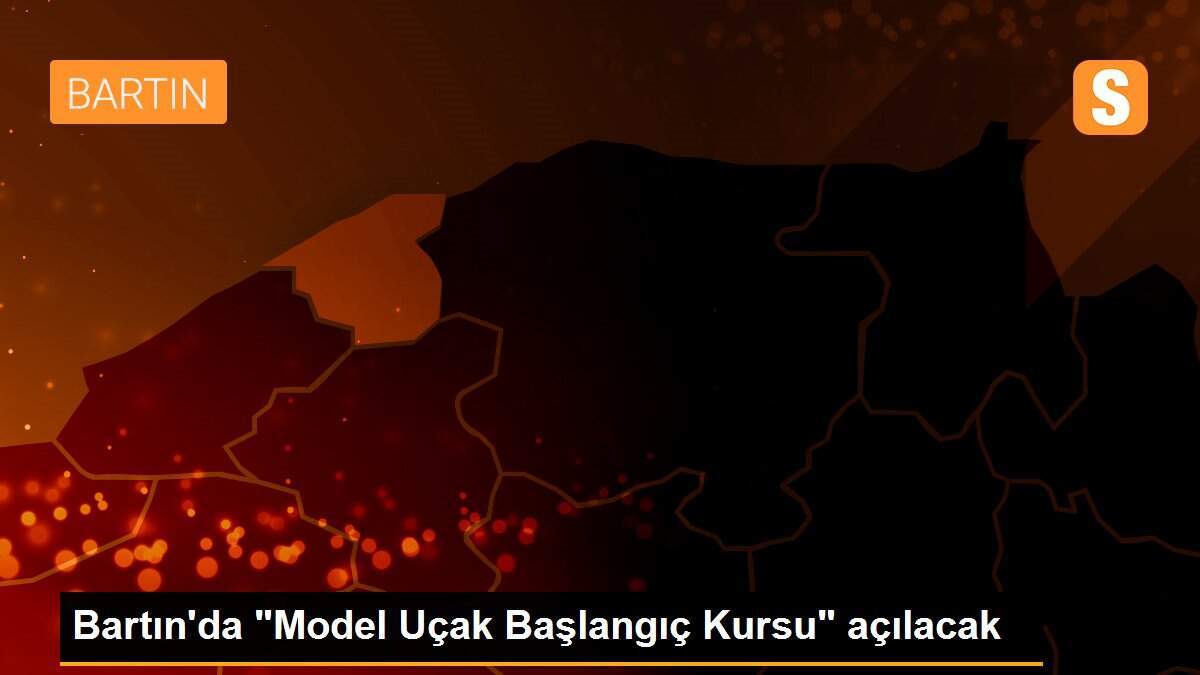 Bartın\'da "Model Uçak Başlangıç Kursu" açılacak