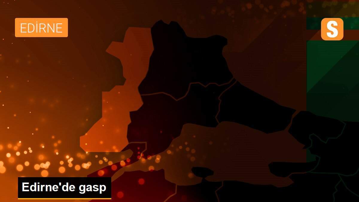Edirne\'de gasp