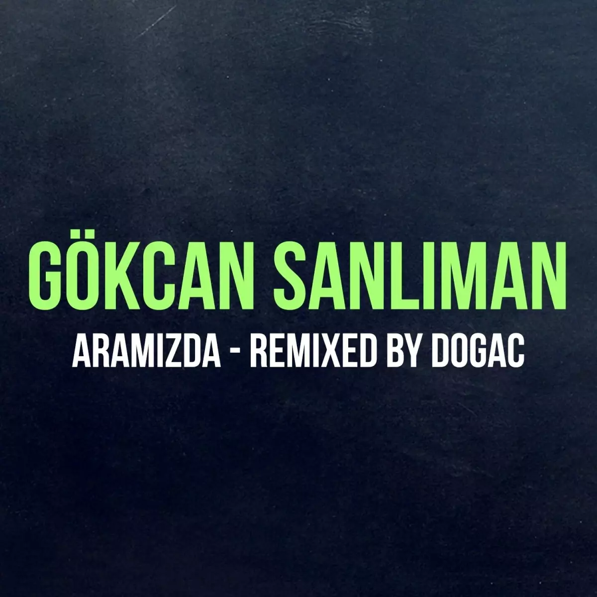 Gökcan Sanlıman Sonbahara "ARAMIZDA"nın Remix Versiyonuyla Merhaba Diyor!