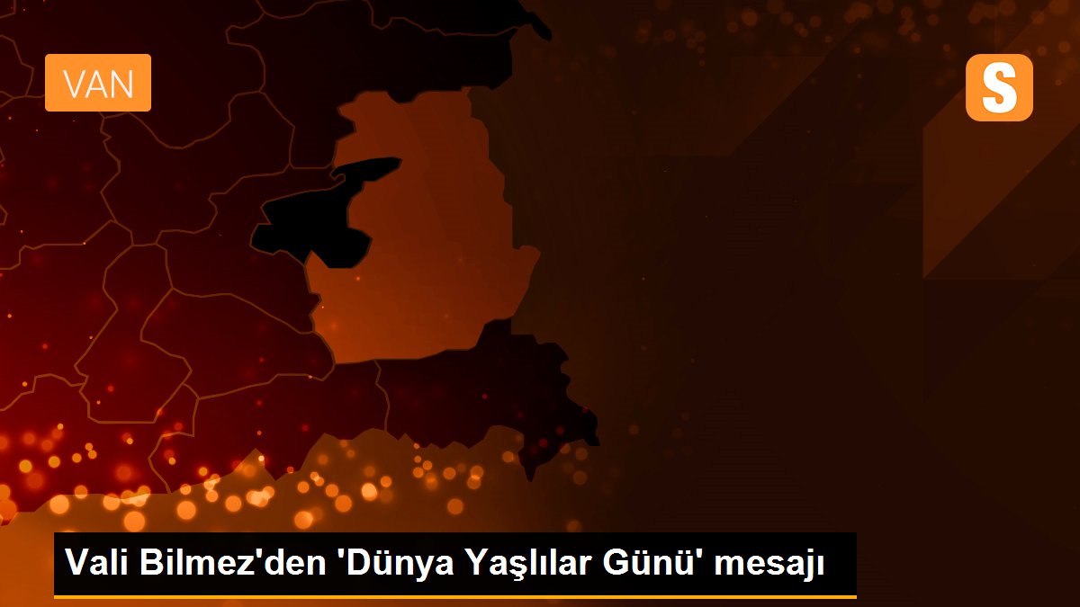 Vali Bilmez\'den \'Dünya Yaşlılar Günü\' mesajı