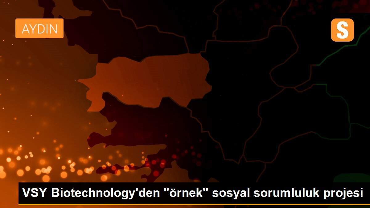 VSY Biotechnology\'den "örnek" sosyal sorumluluk projesi