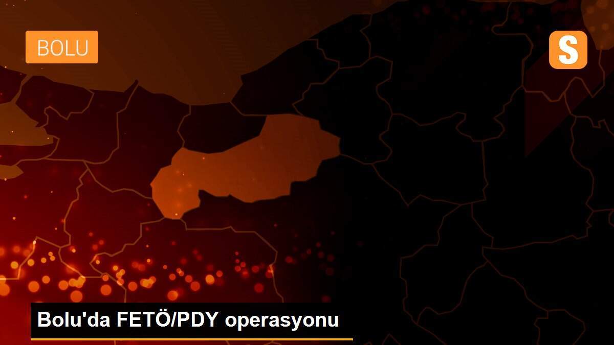 Bolu\'da FETÖ/PDY operasyonu