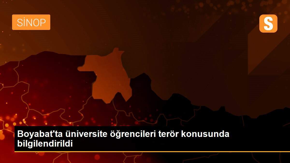 Boyabat\'ta üniversite öğrencileri terör konusunda bilgilendirildi