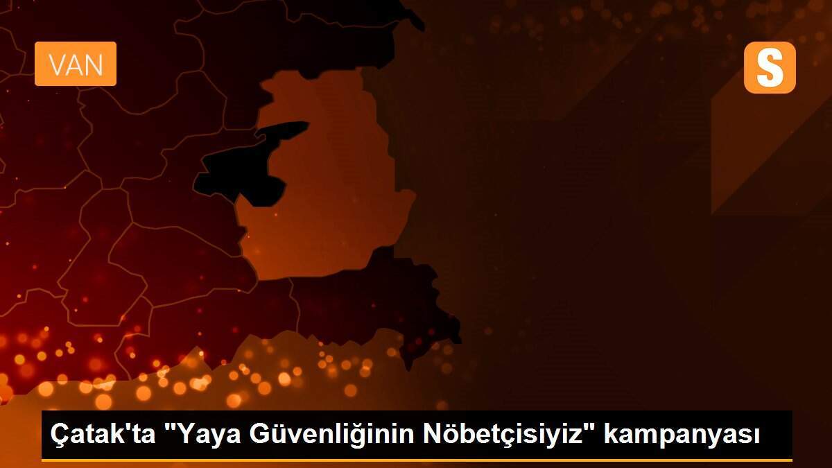 Çatak\'ta "Yaya Güvenliğinin Nöbetçisiyiz" kampanyası