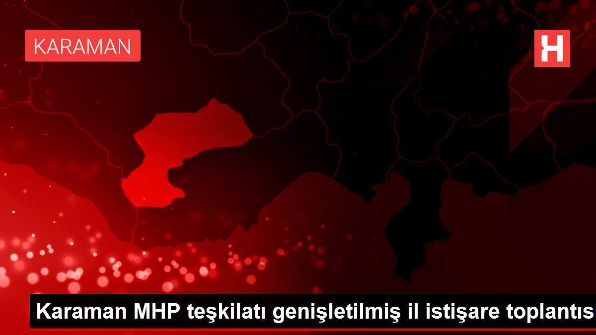Karaman MHP teşkilatı genişletilmiş il istişare toplantısı