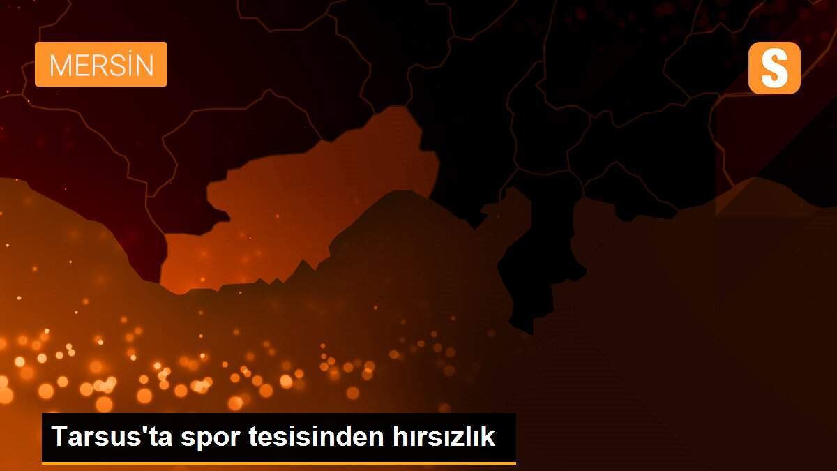Tarsus\'ta spor tesisinden hırsızlık