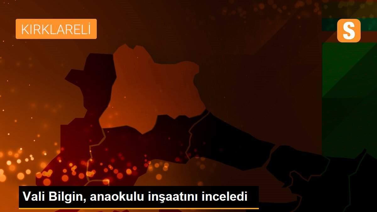 Vali Bilgin, anaokulu inşaatını inceledi