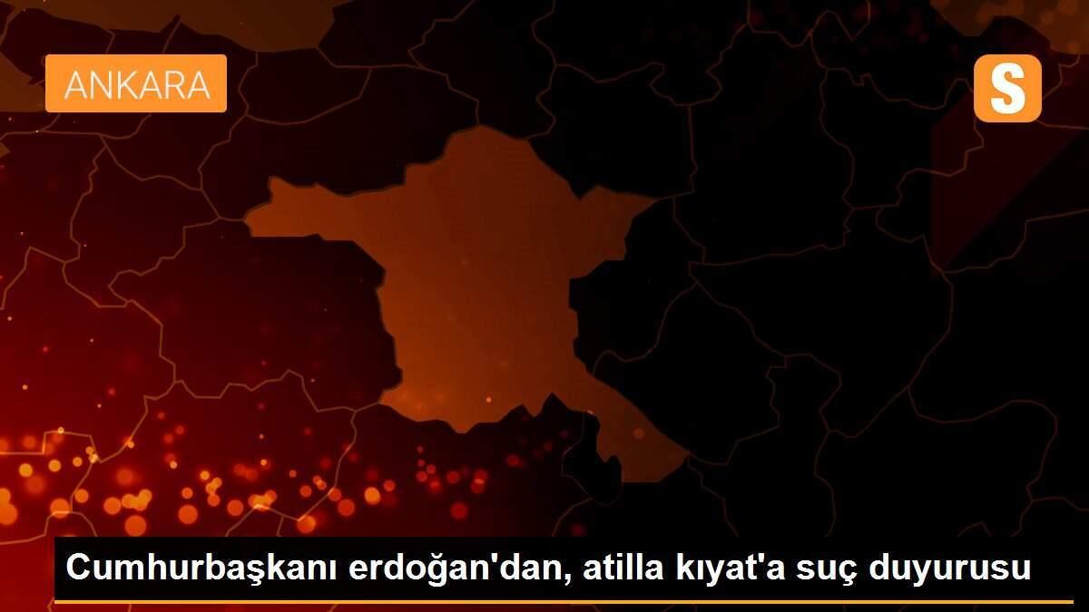 Cumhurbaşkanı erdoğan\'dan, atilla kıyat\'a suç duyurusu