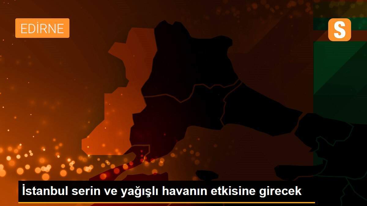 İstanbul serin ve yağışlı havanın etkisine girecek
