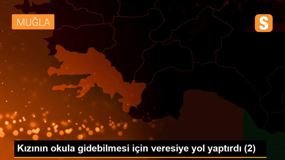 Kızının okula gidebilmesi için veresiye yol yaptırdı (2)