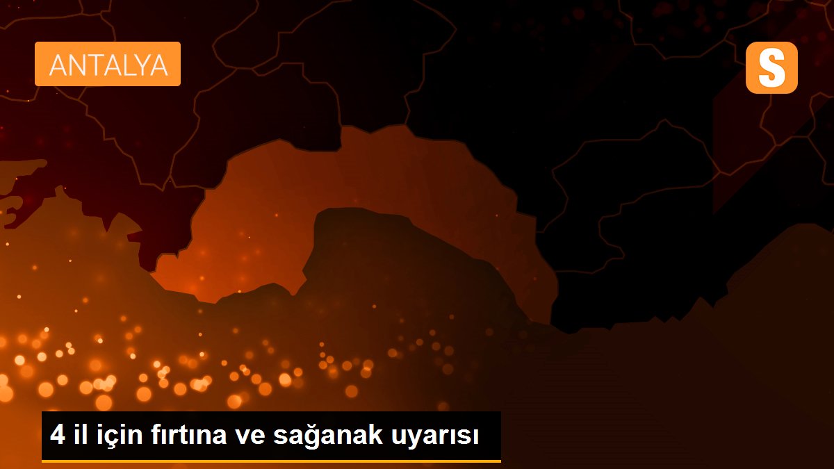 4 il için fırtına ve sağanak uyarısı