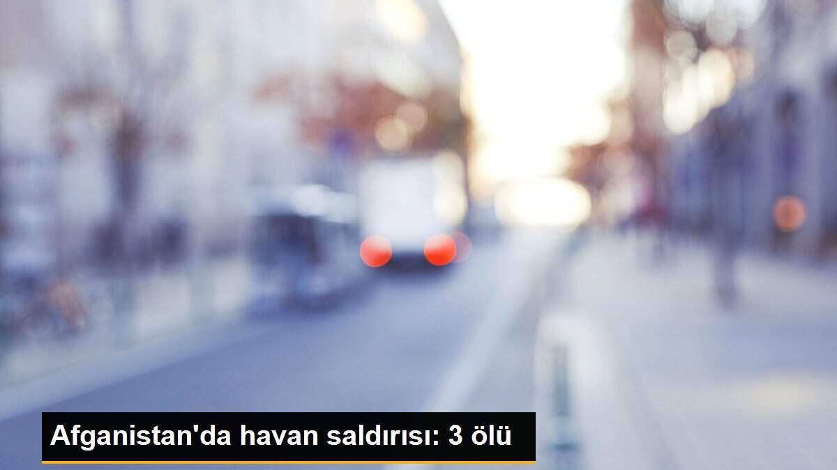 Afganistan\'da havan saldırısı: 3 ölü