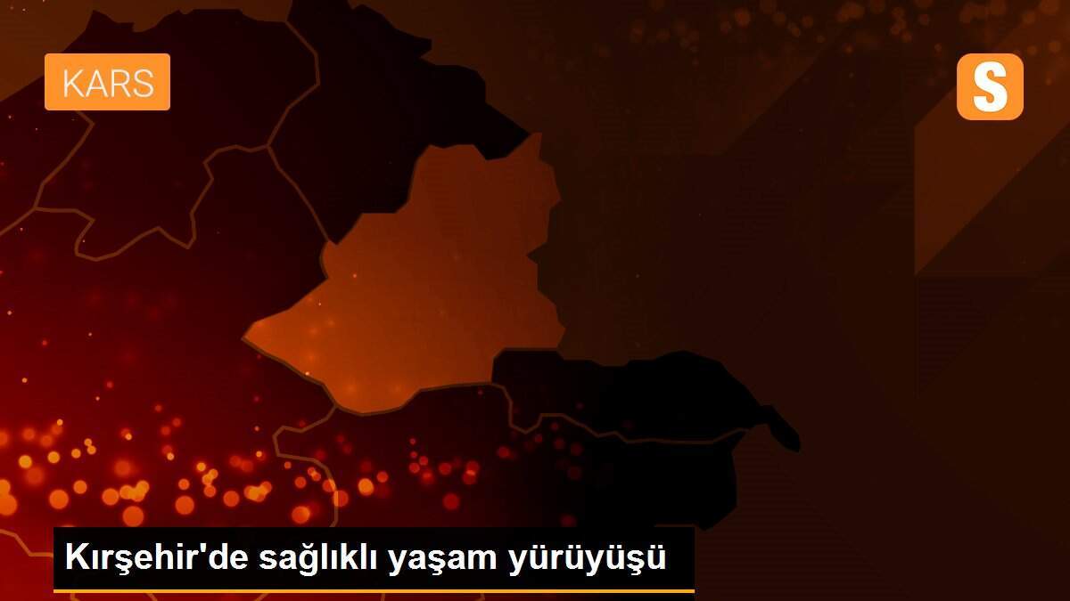 Kırşehir\'de sağlıklı yaşam yürüyüşü