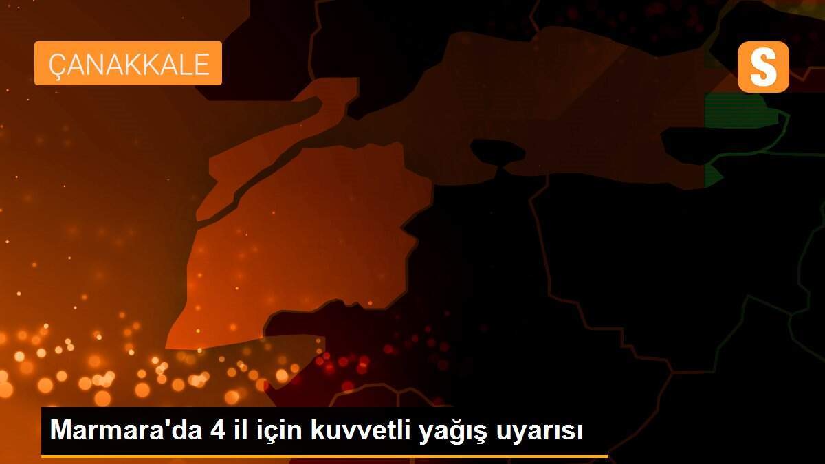 Marmara\'da 4 il için kuvvetli yağış uyarısı