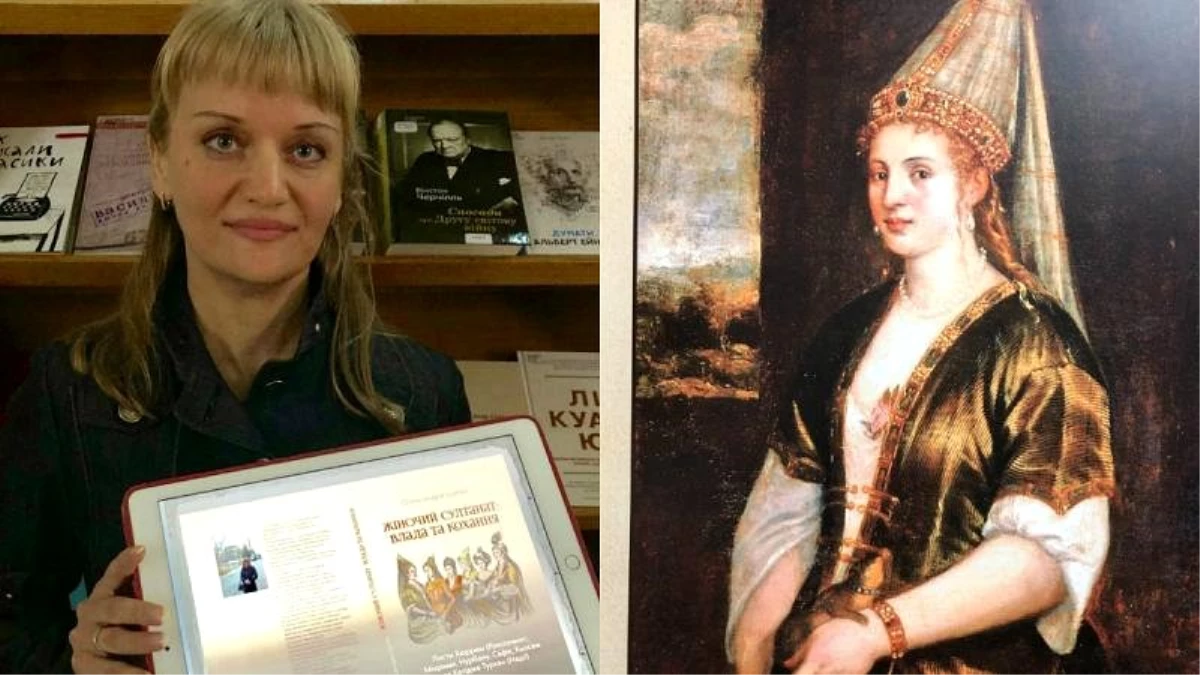 Hürrem Sultan\'ın Ukraynalı yazarı Oleksandra Şutko, 6 güçlü Osmanlı kadınını bir kitapta topladı