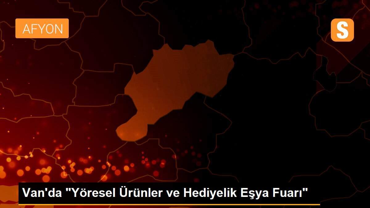 Van\'da "Yöresel Ürünler ve Hediyelik Eşya Fuarı"