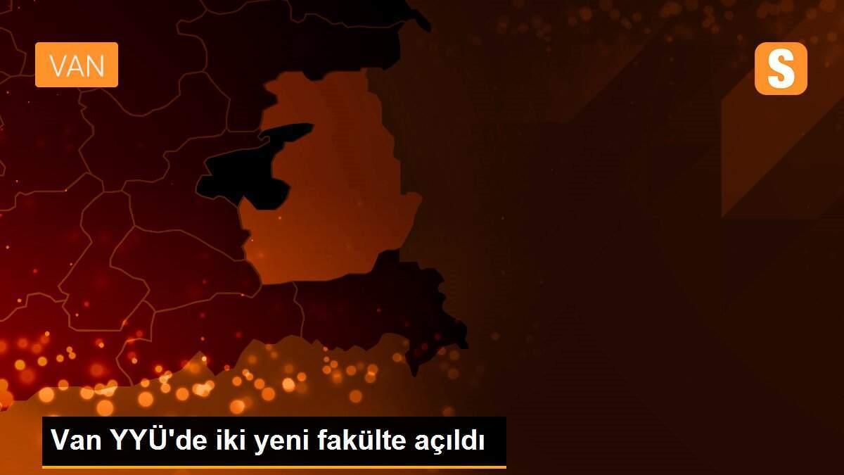 Van YYÜ\'de iki yeni fakülte açıldı