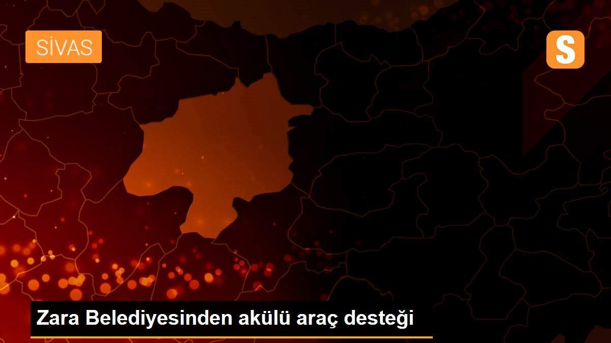 Zara Belediyesinden akülü araç desteği