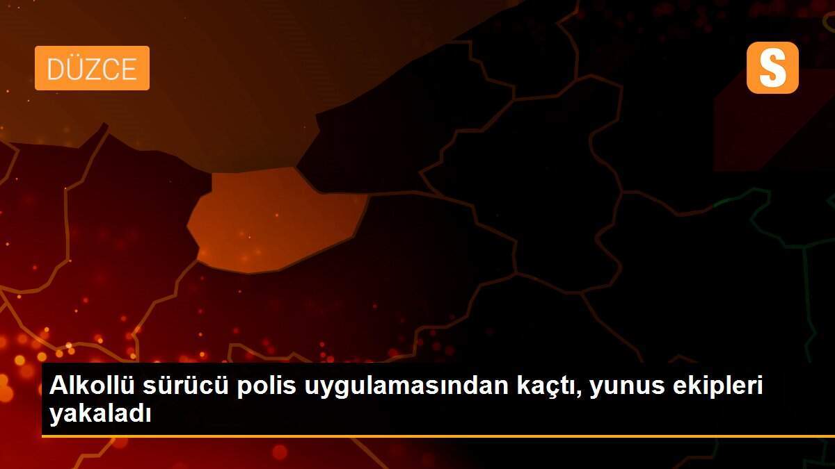 Alkollü sürücü polis uygulamasından kaçtı, yunus ekipleri yakaladı