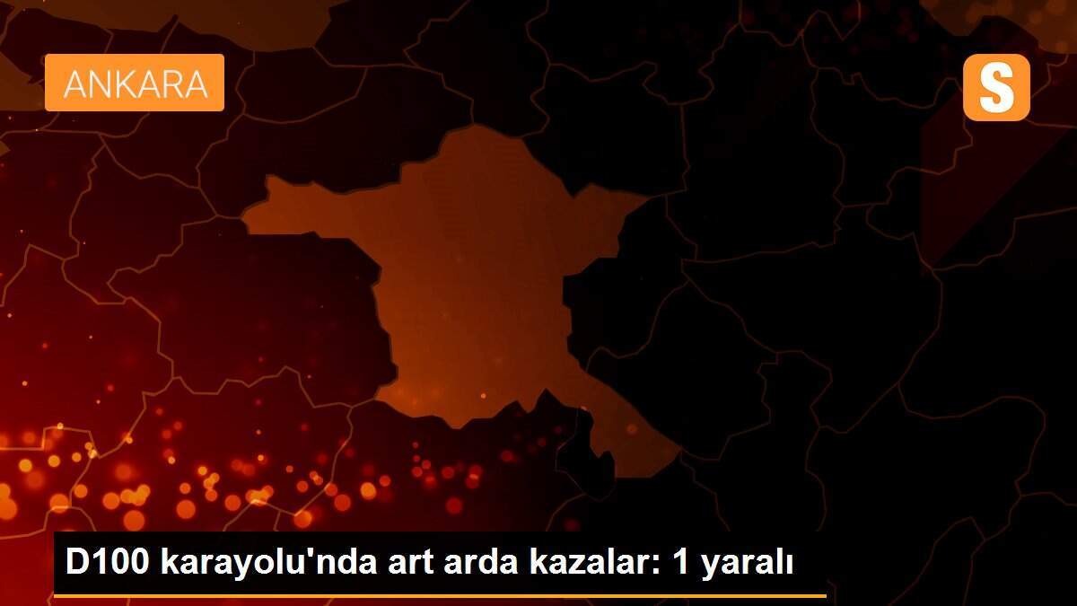 D100 karayolu\'nda art arda kazalar: 1 yaralı