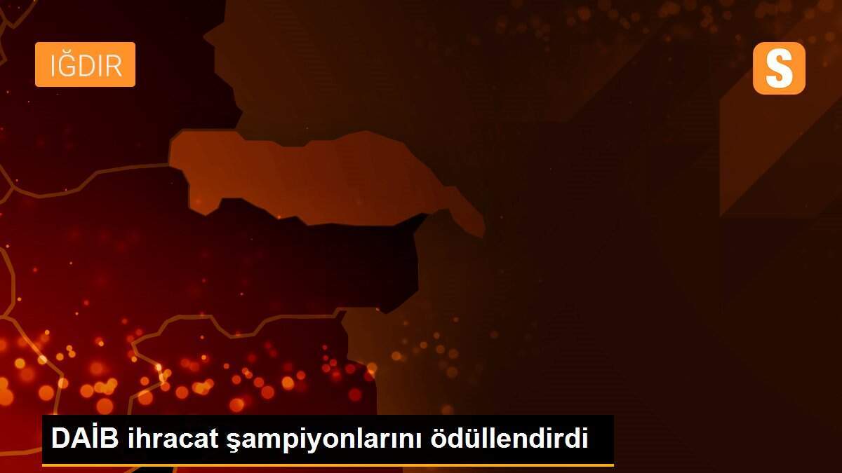 DAİB ihracat şampiyonlarını ödüllendirdi