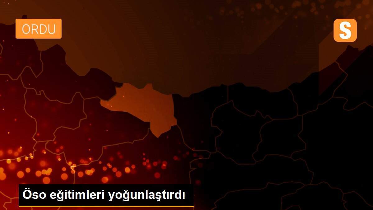 Öso eğitimleri yoğunlaştırdı
