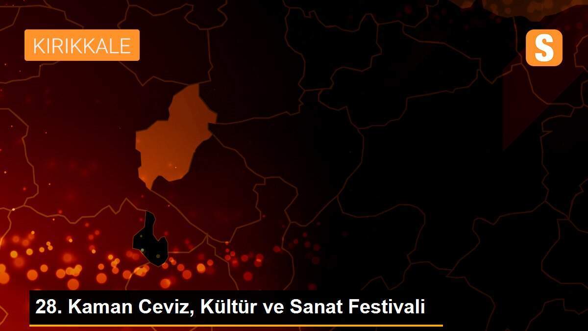 28. Kaman Ceviz, Kültür ve Sanat Festivali