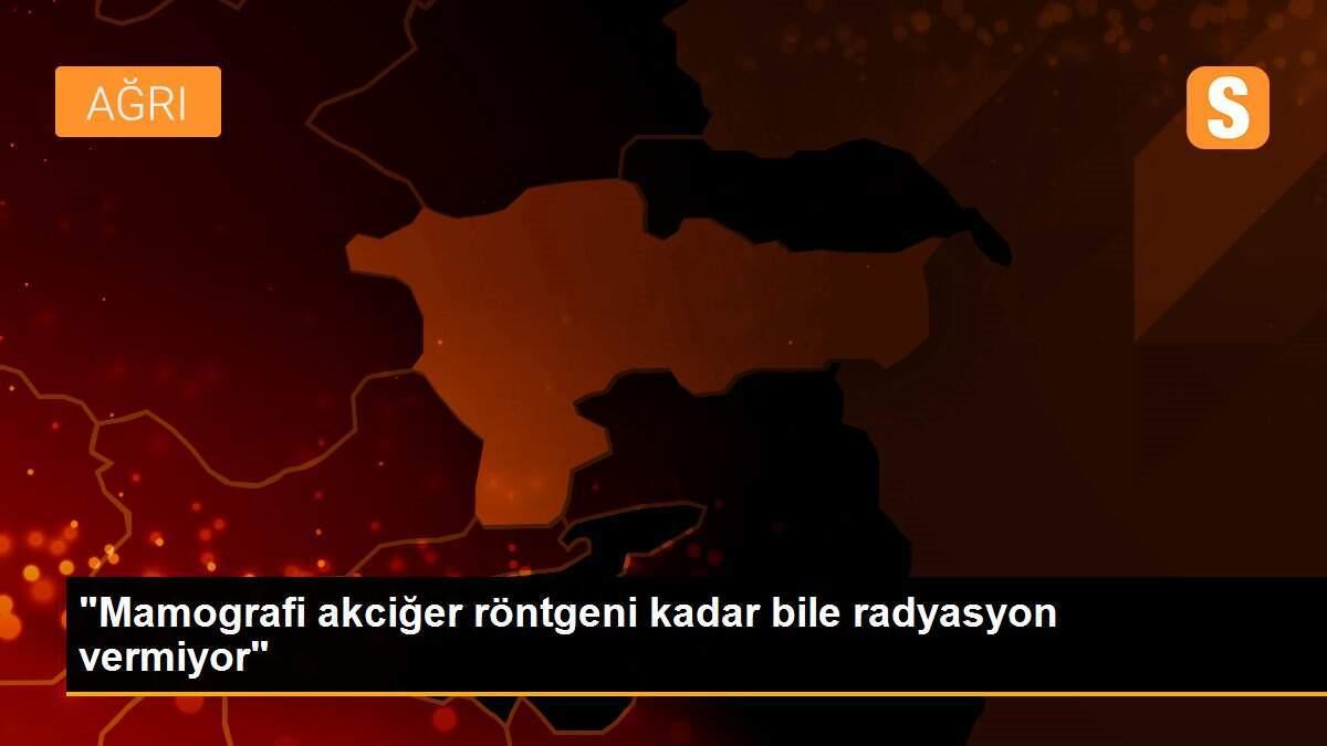 "Mamografi akciğer röntgeni kadar bile radyasyon vermiyor"