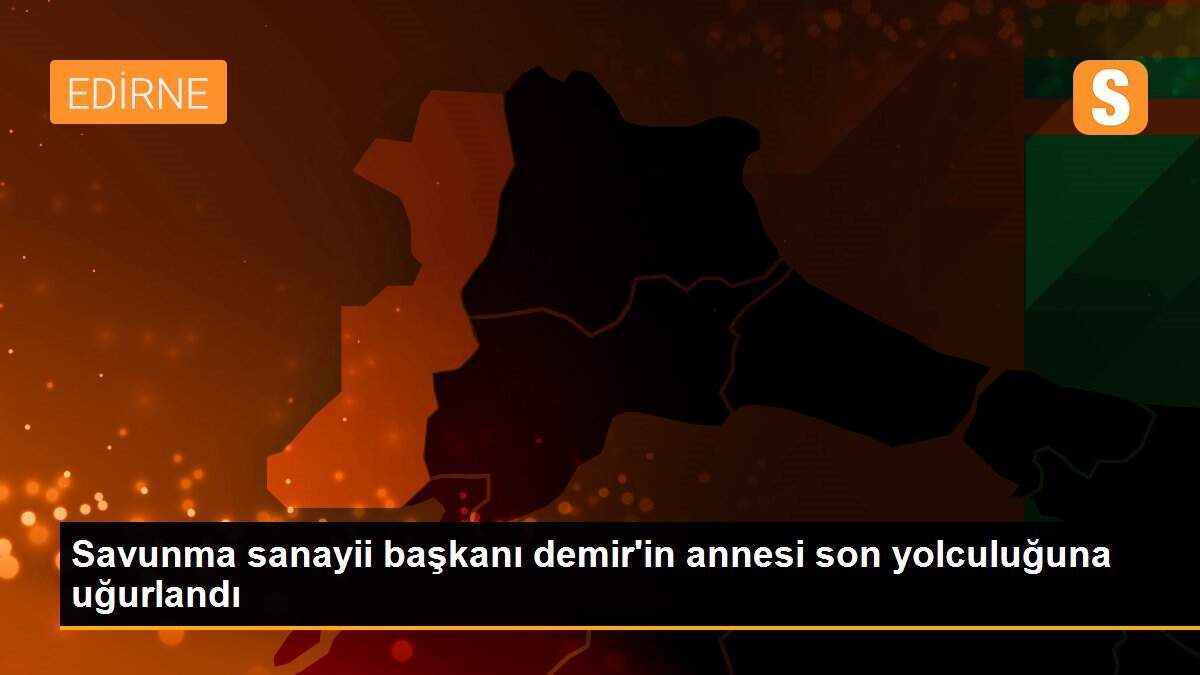 Savunma sanayii başkanı demir\'in annesi son yolculuğuna uğurlandı