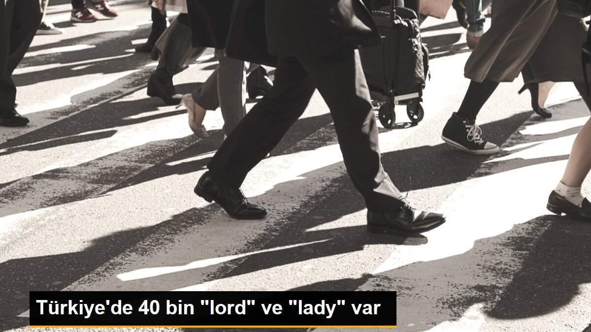 Türkiye\'de 40 bin "lord" ve "lady" var