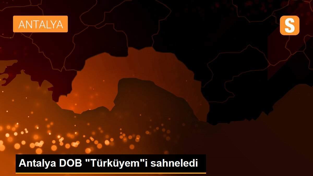 Antalya DOB "Türküyem"i sahneledi