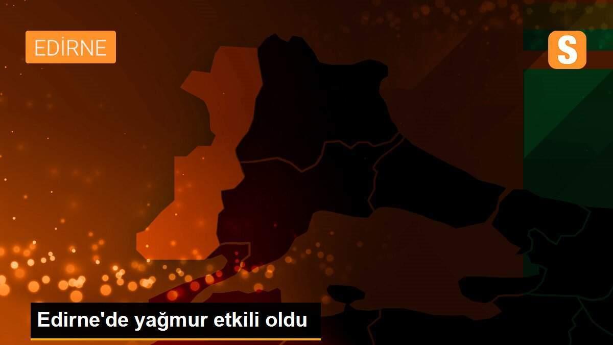 Edirne\'de yağmur etkili oldu