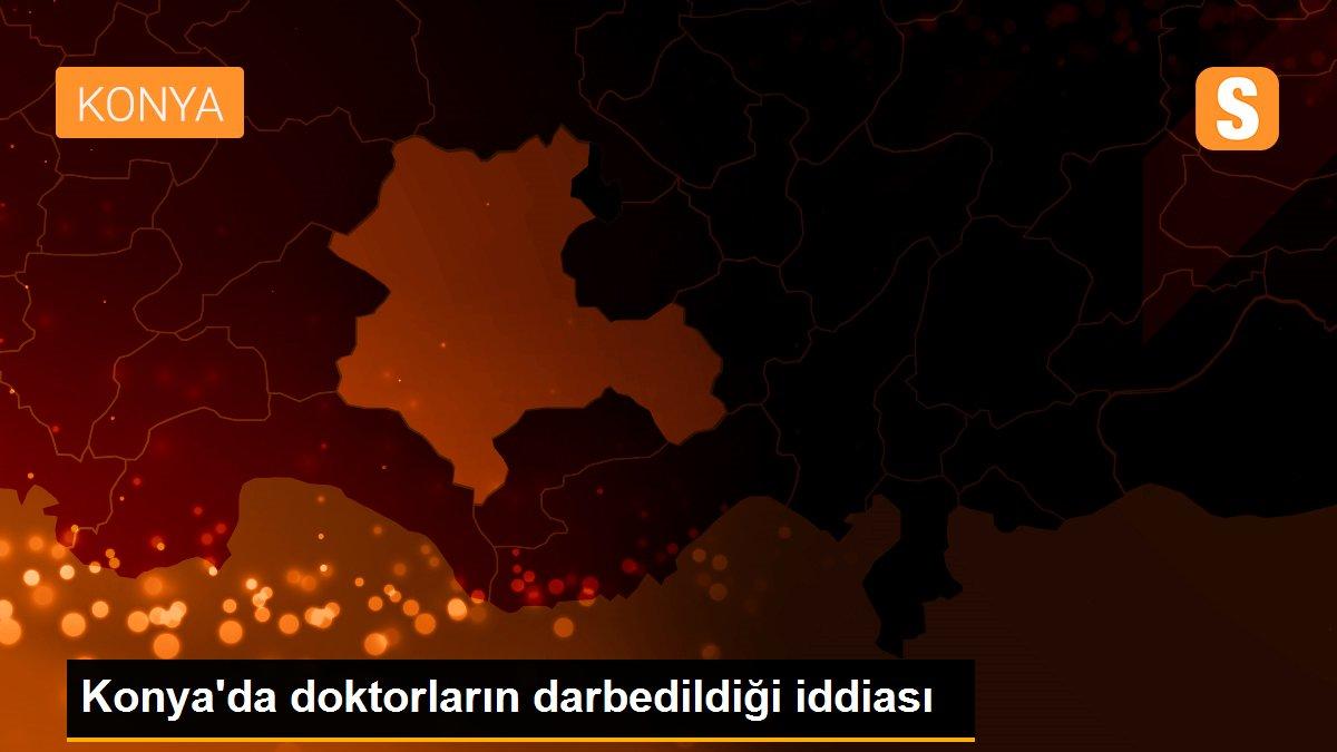 Konya\'da doktorların darbedildiği iddiası