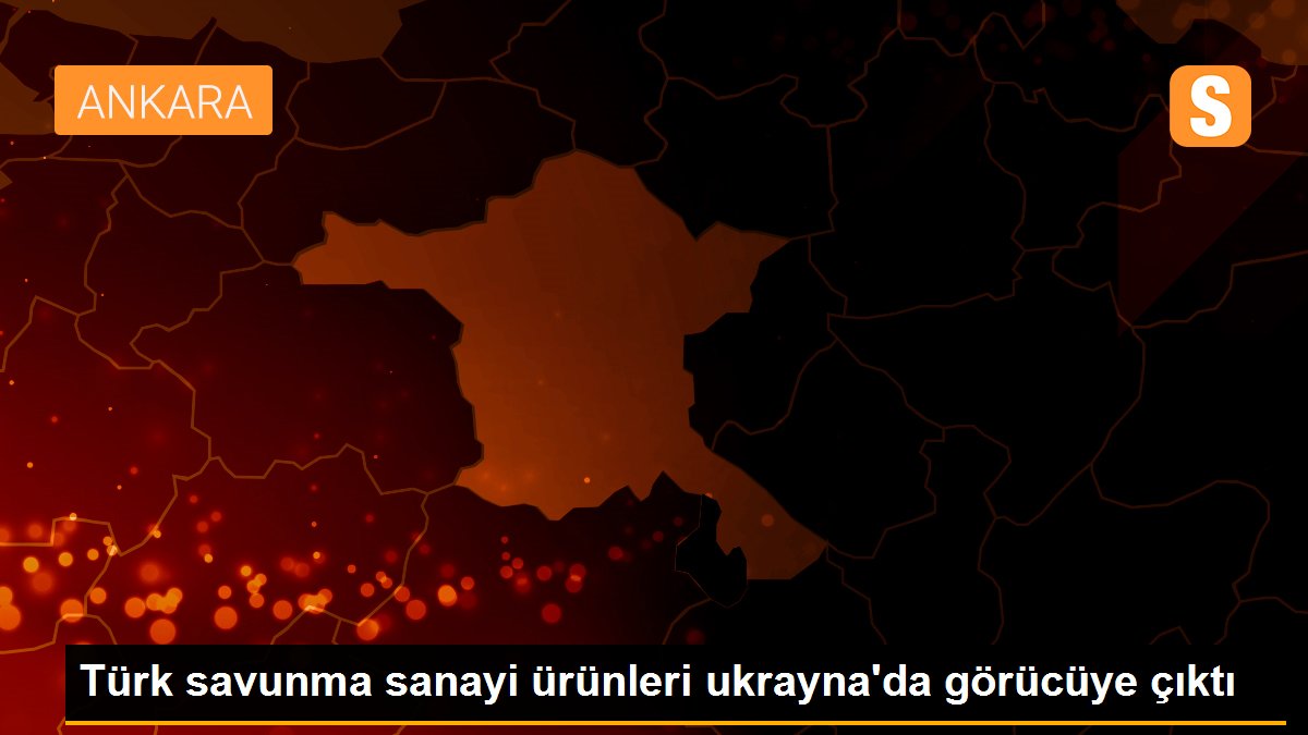 Türk savunma sanayi ürünleri ukrayna\'da görücüye çıktı
