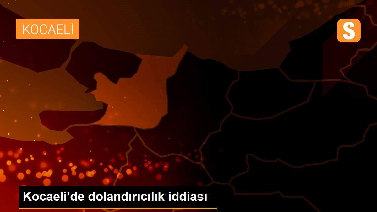 Kocaeli\'de dolandırıcılık iddiası