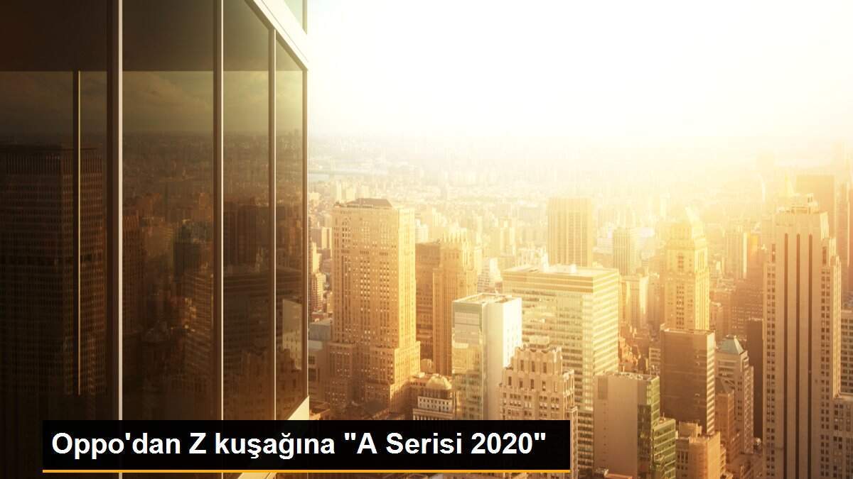 Oppo\'dan Z kuşağına "A Serisi 2020"